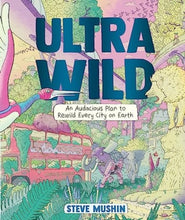 Load image into Gallery viewer, Ultrawild : An Audacious Plan for Rewilding Every City on Earth