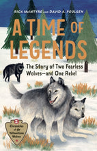 Load image into Gallery viewer, A Time of Legends : The Story of Two Fearless Wolves-and One Rebel