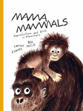 Load image into Gallery viewer, Mama Mammals : Reproduction and Birth in Mammals