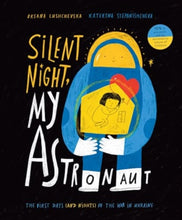 Load image into Gallery viewer, Silent Night, My Astronaut : The First Days (and Nights) of the War in Ukraine