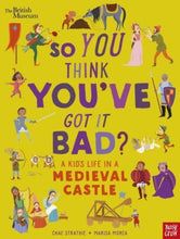 Load image into Gallery viewer, So You Think You've Got it ? A kid's Life in a Medieval Castle