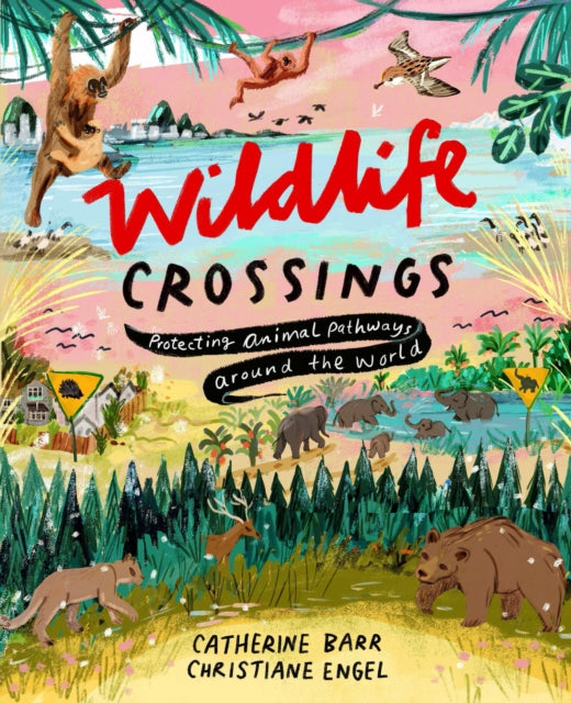 Wildlife Crossings : Protecting Animal Pathways Around the World