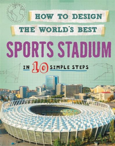 How to Design the World's Best Sports Stadium : In 10 Simple Steps