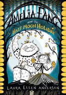 Amelia Fang and the Half-Moon Holiday