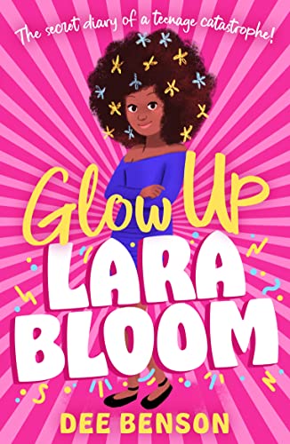 Glow Up, Lara Bloom : the secret diary of a teenage catastrophe!