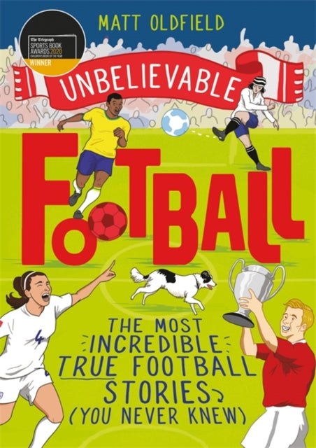 Unbelievable Football : The Most Incredible True Football Stories (You Never Knew)