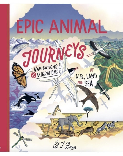 Epic Animal Journeys : Migration and navigation by air, land and sea
