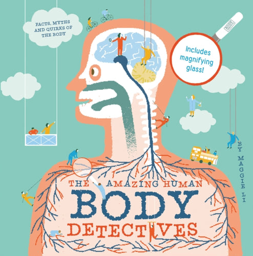 The Amazing Human Body Detectives : Amazing facts, myths and quirks of the human body