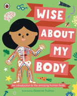 Wise About My Body : An introduction to the human body