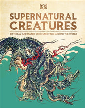 Load image into Gallery viewer, Supernatural Creatures : Mythical and Sacred Creatures from Around the World
