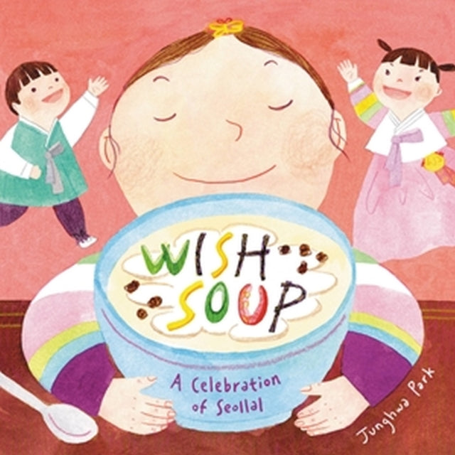 Wish Soup : A Celebration of Seollal