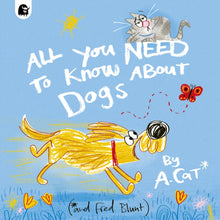 Load image into Gallery viewer, All You Need To Know About Dogs : By A. Cat
