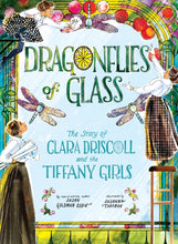 Load image into Gallery viewer, Dragonflies of Glass : The Story of Clara Driscoll and the Tiffany Girls
