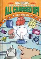 All Charged Up! : Big Ideas That Changed the World