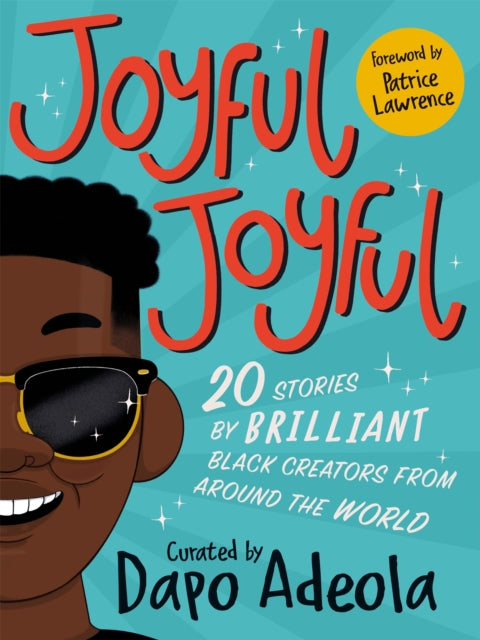 Joyful, Joyful : 20 stories by BRILLIANT Black creators from around the world