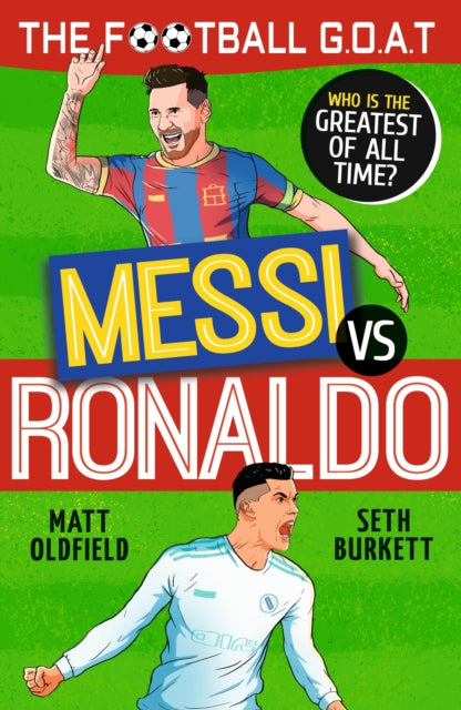 The Football GOAT: Messi vs Ronaldo : Who is the greatest of all time?
