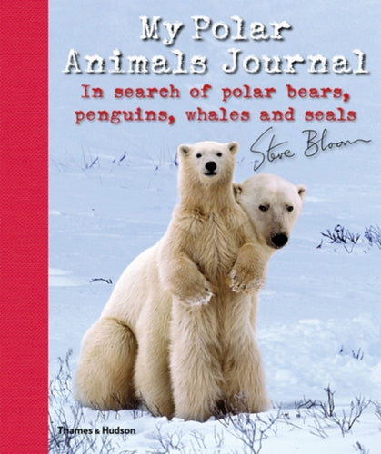 My Polar Animals Journal : In search of Polar Bears, Penguins, Whales and Seals