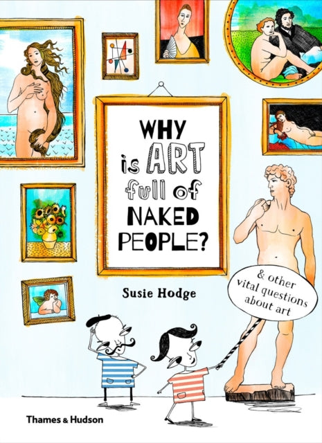 Why is art full of naked people? : & other vital questions about art