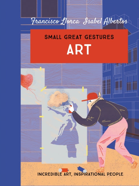 Art (Small Great Gestures) : Incredible art, inspirational people