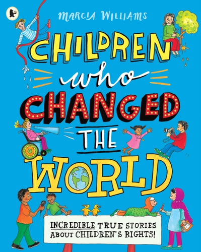 Children Who Changed the World: Incredible True Stories About Childrens Rights!