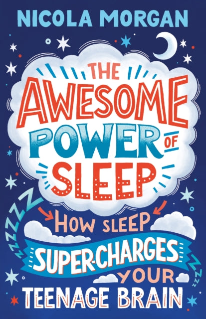 The Awesome Power of Sleep : How Sleep Super-Charges Your Teenage Brain