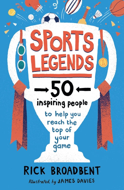 Sports Legends: 50 Inspiring People to Help You Reach the Top of Your Game