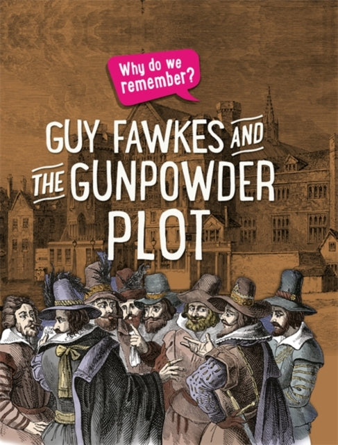 Why Do We Remember Guy Fawkes and the Gunpowder Plot
