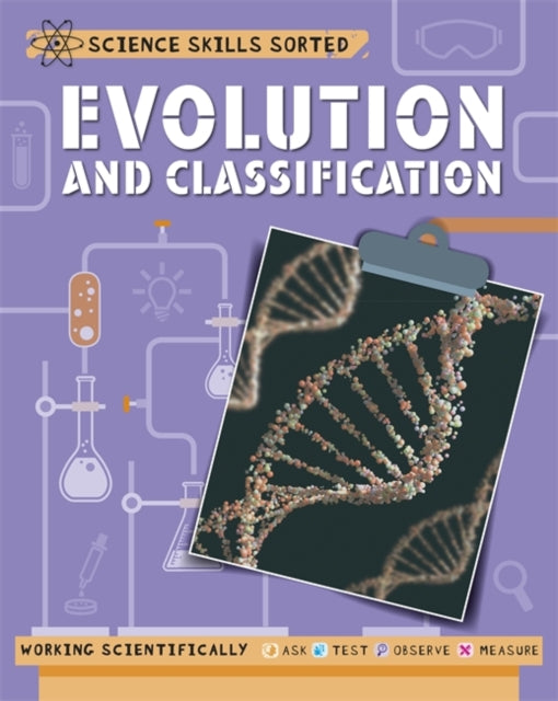 Science Skills Sorted!: Evolution and Classification