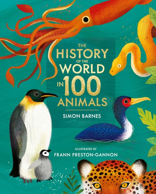 The History of the World in 100 Animals - Illustrated Edition