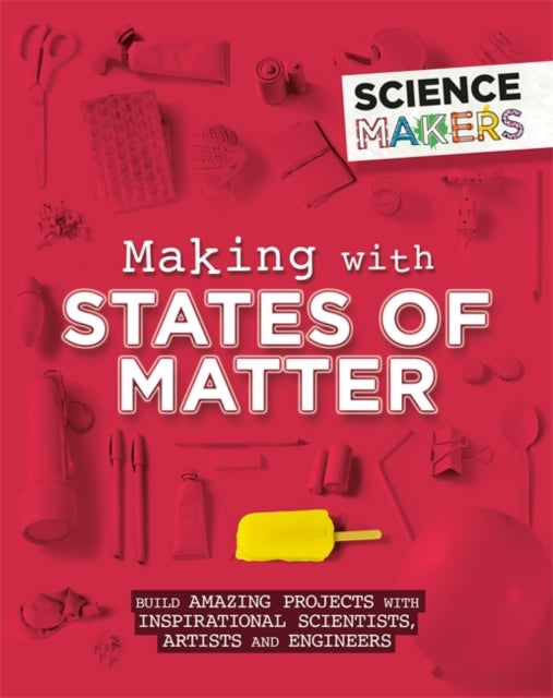 Making with States of Matter