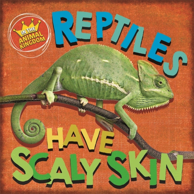 In the Animal Kingdom: Reptiles Have Scaly Skin