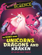 Monster Science: The Science Behind Unicorns, Dragons and Kraken