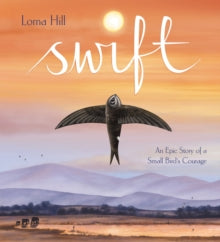 Swift : An Epic Story of a Small Bird's Courage