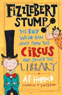 Fizzlebert Stump: The Boy Who Ran Away from the Circus and Joined a Library