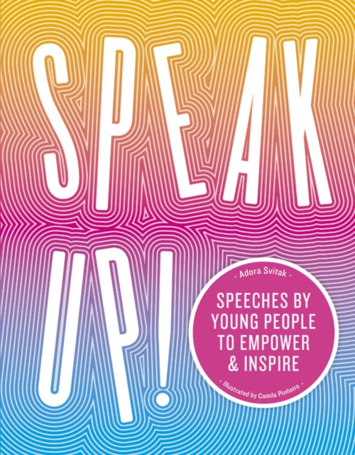Speak Up! : Speeches by young people to empower and inspire
