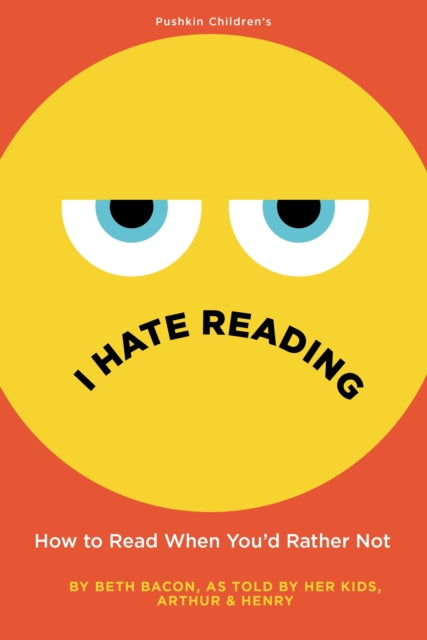 I Hate Reading : How to Read When You'd Rather Not