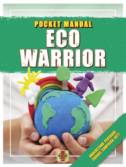 Eco Warrior : Understand, Persuade, Change, Campaign, Act!