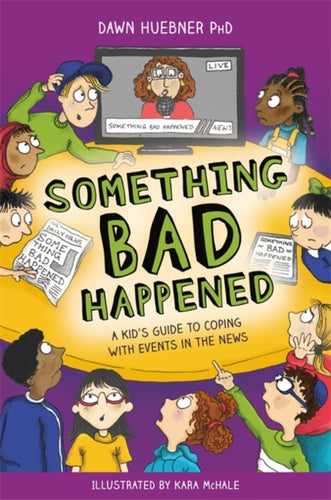Something Bad Happened : A Kids Guide to Coping with Events in the News