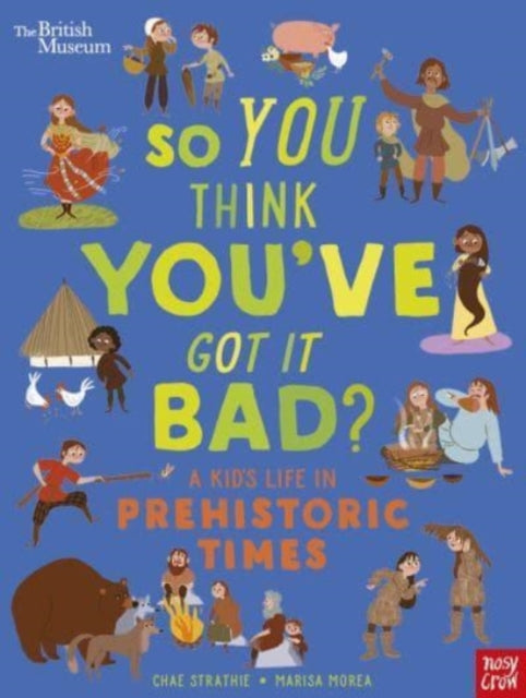 So You Think You've Got It Bad: A Kid's Life in Prehistoric Times