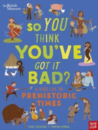 So You Think You've Got It Bad: A Kid's Life in Prehistoric Times