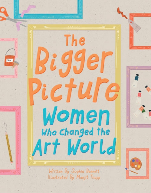 The Bigger Picture : Women Who Changed the Art World
