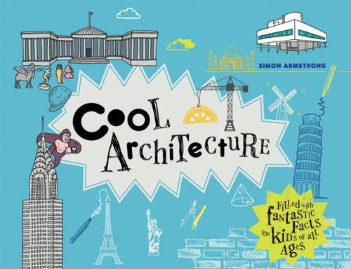 Cool Architecture : 50 fantastic facts for kids of all ages