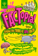 Gross FACTopia! : Follow the Trail of 400 Foul Facts